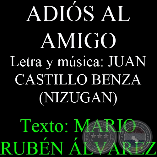 ADIÓS AL AMIGO - Letra y música: JUAN BAUTISTA CASTILLO BENZA (NIZUGAN) - Texto: MARIO RUBÉN ÁLVAREZ - Sábado, 22 de Junio del 2013
