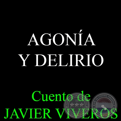AGONÍA Y DELIRIO - Cuento de JAVIER VIVEROS