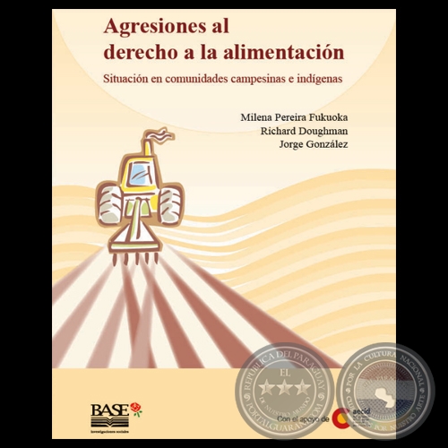 AGRESIONES AL DERECHO A LA ALIMENTACIÓN - SITUACIÓN EN COMUNIDADES CAMPESINAS E INDÍGENAS - Presentación de LUIS ROJAS VILLAGRA 
