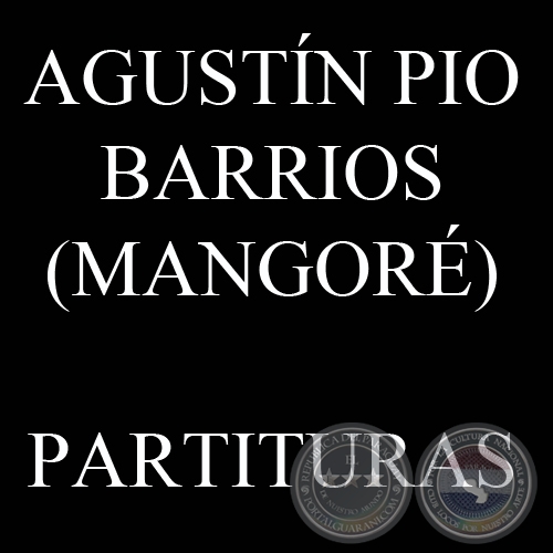 AGUSTÍN PÍO BARRIOS - PARTITURAS PARA GUITARRA - MUSIC FOR GUITAR