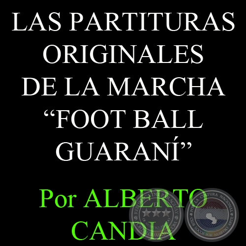 LAS PARTITURAS ORIGINALES DE LA MARCHA  - FOOT BALL GUARANÍ - Por ALBERTO CANDIA