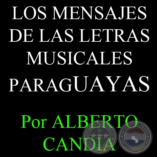 LOS MENSAJES DE LAS LETRAS MUSICALES PARAGUAYAS - Por ALBERTO CANDIA 