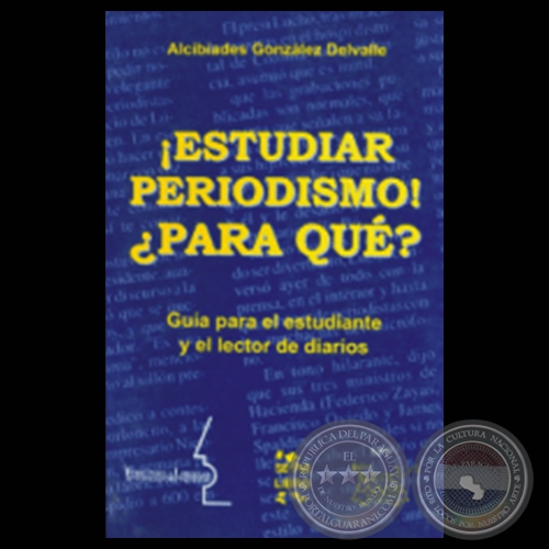 ESTUDIAR PERIODISMO! ¿PARA QUÉ? - Ensayo de ALCIBÍADES GONZÁLEZ DELVALLE
