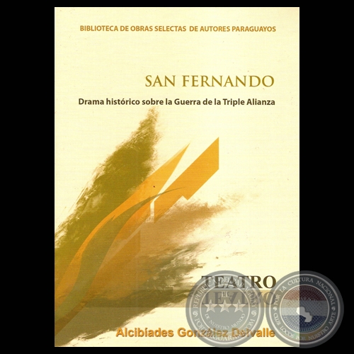 SAN FERNANDO - DRAMA HISTÓRICO SOBRE LA GUERRA DE LA TRIPLE ALIANZA, 2011 - Por ALCIBIADES GONZÁLEZ DELVALLE