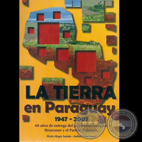 LA TIERRA EN PARAGUAY 1.947-2.007 (EFRAÍN ALEGRE SASIAIN y ANÍBAL ORUÉ POZZO)