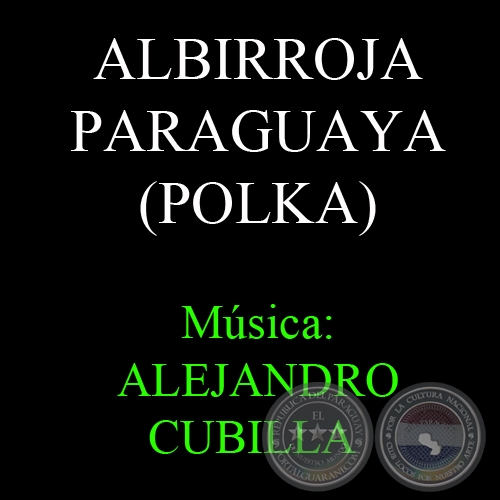ALBIRROJA PARAGUAYA - POLKA - Música: ALEJANDRO CUBILLA