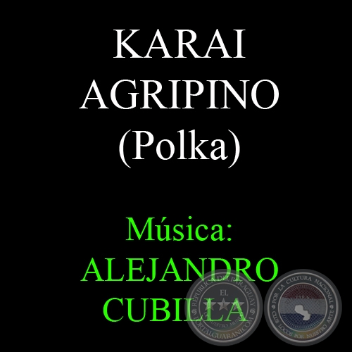 KARAI AGRIPINO - POLKA - Música: ALEJANDRO CUBILLA