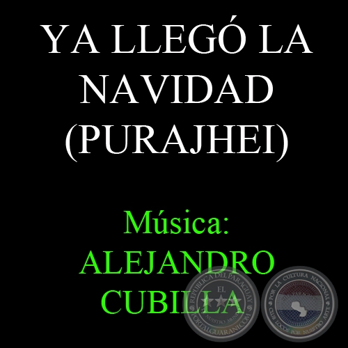 YA LLEGÓ LA NAVIDAD (PURAJHEI) - Música: ALEJANDRO CUBILLA