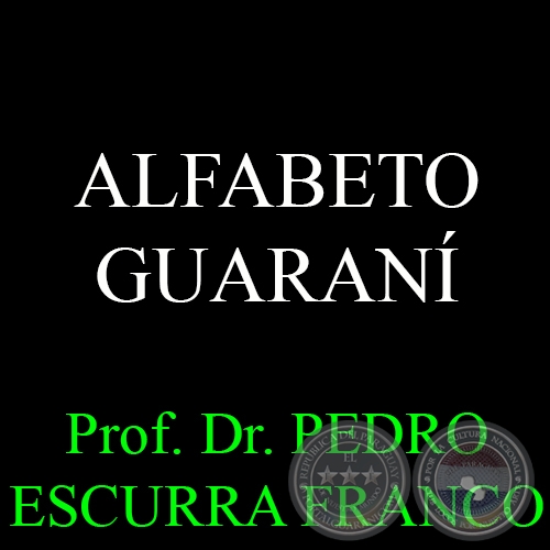 ALFABETO GUARAN - Prof. Dr. PEDRO ESCURRA FRANCO