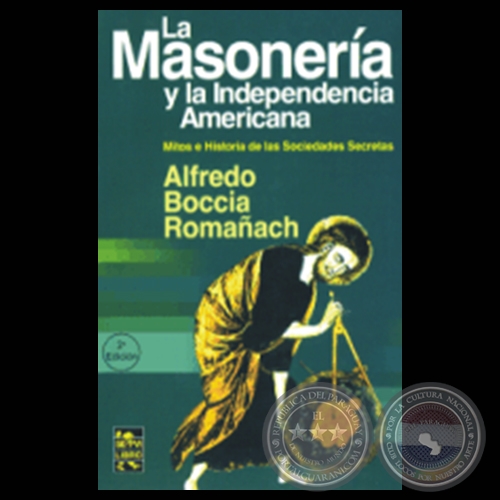 LA MASONERÍA Y LA INDEPENDENCIA AMERICANA - Por ALFREDO BOCCIA ROMAÑACH - Año 2003
