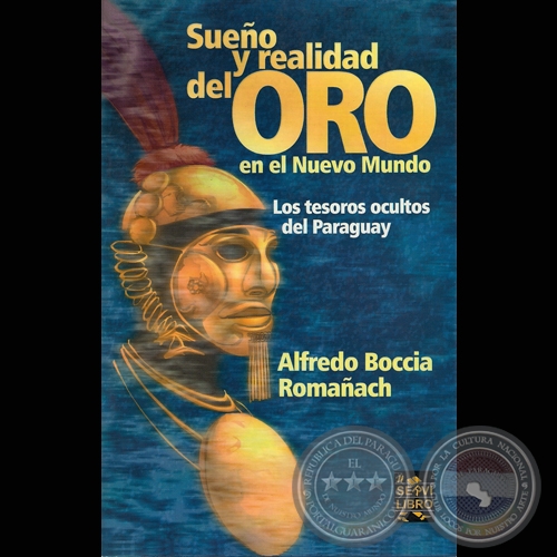 SUEO Y REALIDAD DEL ORO EN EL NUEVO MUNDO - Por ALFREDO BOCCIA ROMAACH - Ao 2005