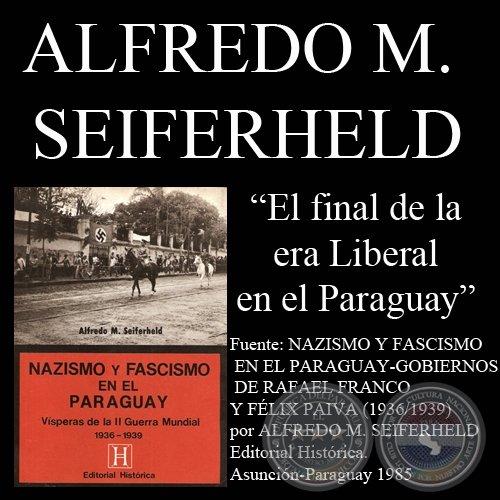 EL FINAL DE LA ERA LIBERAL EN EL PARAGUAY - Por ALFREDO M. SEIFERHELD