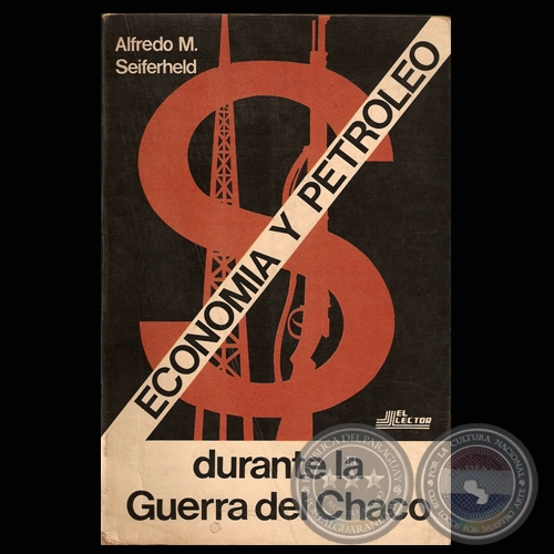 ECONOMÍA Y PETROLEO DURANTE LA GUERRA DEL CHACO, 1983 - Por ALFREDO M. SEIFERHELD