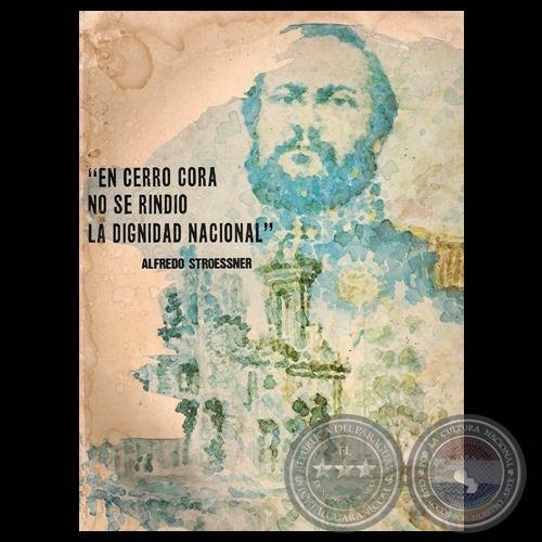 EN CERRO CORÁ NO SE RINDIÓ LA DIGNIDAD NACIONAL, 1970 - Discurso del General ALFREDO STROESSNER