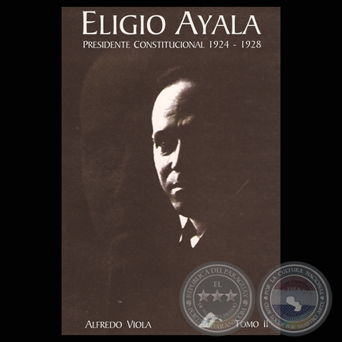 ELIGIO AYALA - PRESIDENTE CONSTITUCIONAL 1924-1928 (ALFREDO VIOLA)