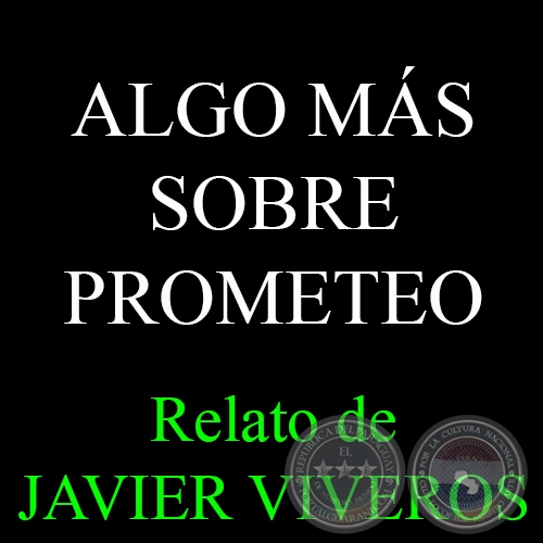 ALGO MÁS SOBRE PROMETEO - Relato de JAVIER VIVEROS