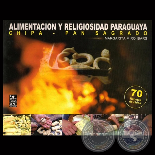 ALIMENTACIÓN Y RELIGIOSIDAD PARAGUAYA - CHIPA - PAN SAGRADO - Por MARGARITA MIRÓ IBARS - Año 2001