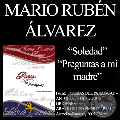 SOLEDAD y PREGUNTAS A MI MADRE - Poesías de MARIO RUBÉN ÁLVAREZ - Año 2005