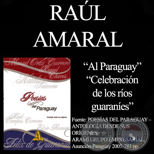 AL PARAGUAY y CELEBRACIÓN DE LOS RÍOS GUARANÍES - Poesías de  RAÚL AMARAL
