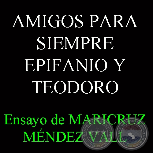 AMIGOS PARA SIEMPRE EPIFANIO Y TEODORO - Ensayo de MARICRUZ MÉNDEZ VALL