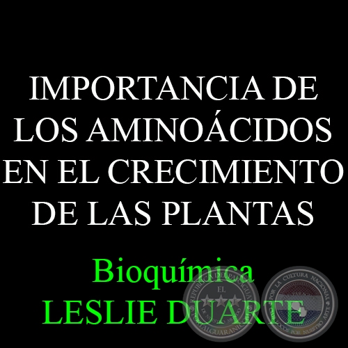 IMPORTANCIA DE LOS AMINOÁCIDOS EN EL CRECIMIENTO DE LAS PLANTAS - Bioquímica LESLIE DUARTE 