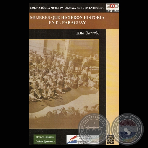 MUJERES QUE HICIERON HISTORIA EN EL PARAGUAY - ANA M. BARRETO VALINOTTI - Año 2011