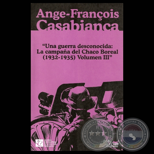 UNA GUERRA DESCONOCIDA: LA CAMPAA DEL CHACO BOREAL (1932-1935)  - TOMO III - ANGE-FRANOIS CASABIANCA / LA GUERRA POR LAS FRONTERAS