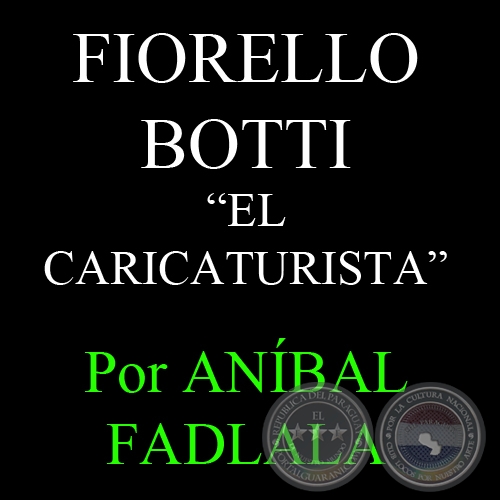 FIORELLO BOTTI, EL CARICATURISTA - Por ANÍBAL FADLALA