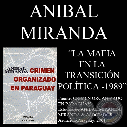 MAFIA PARAGUAYA - LA TRANSICIÓN POLÍTICA 1989 (Ensayo de ANÍBAL MIRANDA)