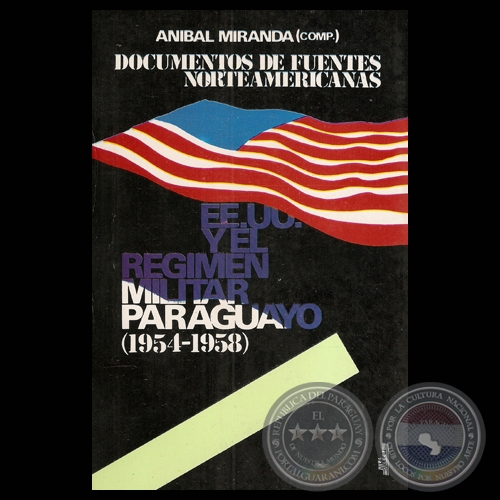 EE.UU Y EL REGIMEN MILITAR PARAGUAYO (1954-1958) - Compilación de ANÍBAL MIRANDA