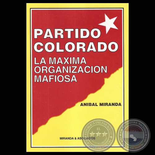 PARTIDO COLORADO - LA MÁXIMA ORGANIZACIÓN MAFIOSA (ANIBAL MIRANDA)