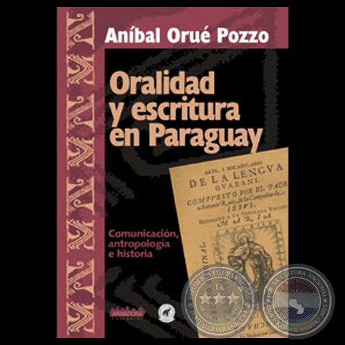 ORALIDAD Y ESCRITURA EN PARAGUAY, 2002 - Por ANÍBAL ORUÉ POZZO 