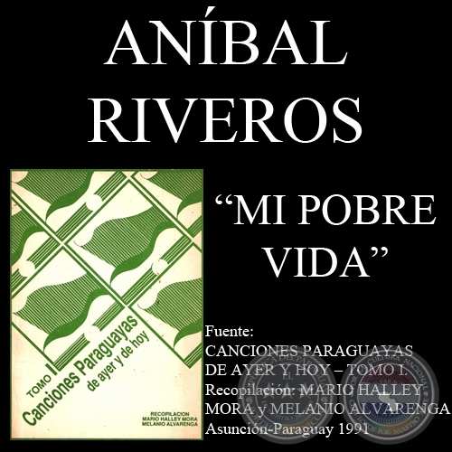MI POBRE VIDA - Letra y Música:  RAMÓN ARROYO y ANÍBAL RIVEROS
