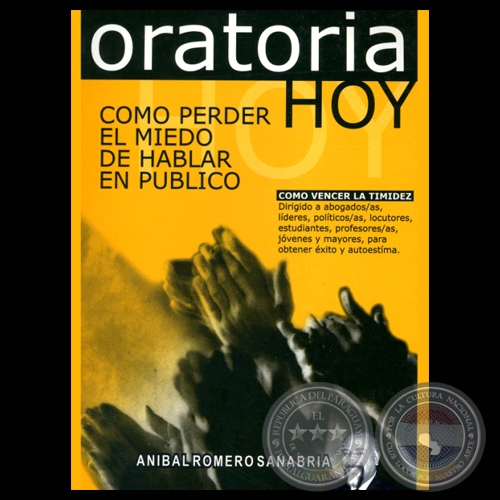 ORATORIA HOY - COMO PERDER EL MIEDO DE HABLAR EN PÚBLICO - Por ANÍBAL ROMERO SANABRIA - Año 2000