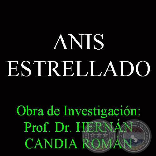 ANIS ESTRELLADO - Obra de Investigación: Prof. Dr. HERNÁN CANDIA ROMÁN