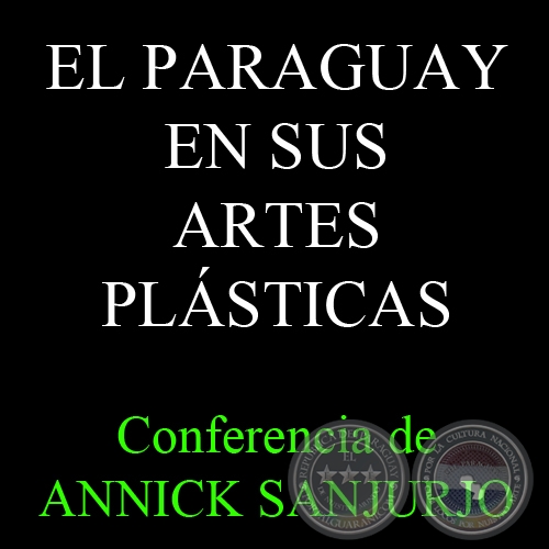 EL PARAGUAY EN SUS ARTES PLÁSTICAS - Conferencia de ANNICK SANJURJO - Año 1994
