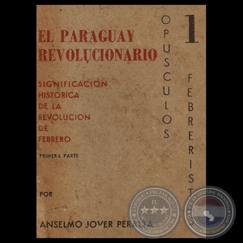 EL PARAGUAY REVOLUCIONARIO (I) - SIGNIFICACIN HISTRICA DE LA REVOLUCIN DE FEBRERO - Por ANSELMO JOVER PERALTA 