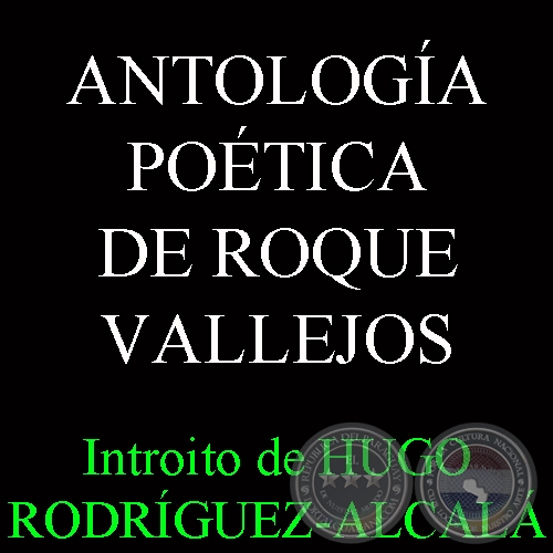 ANTOLOGÍA POÉTICA DE ROQUE VALLEJOS - Introito de HUGO RODRIGUEZ-ALCALA