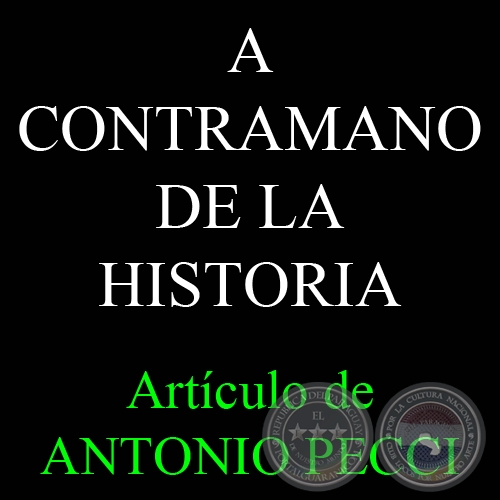 A CONTRAMANO DE LA HISTORIA - Por ANTONIO PECCI - Lunes, 19 de Diciembre de 2011