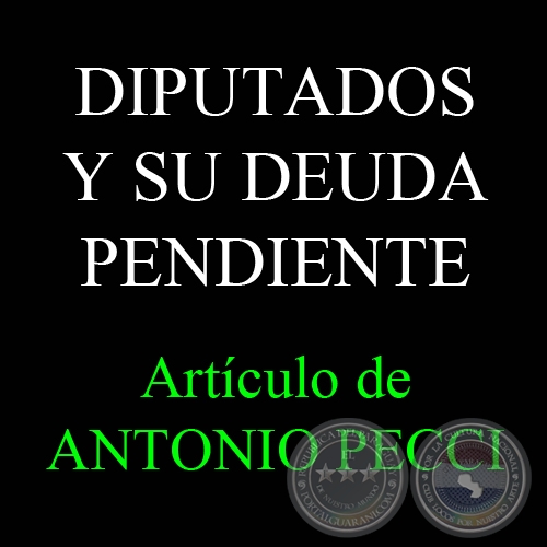 DIPUTADOS Y SU DEUDA PENDIENTE - Por ANTONIO PECCI - 02 de Enero de 2012