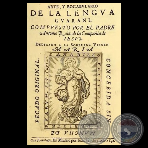ARTE Y BOCABULARIO DE LA LENGUA GUARANI - Compuesto por el Padre ANTONIO RUIZ - Año 1640