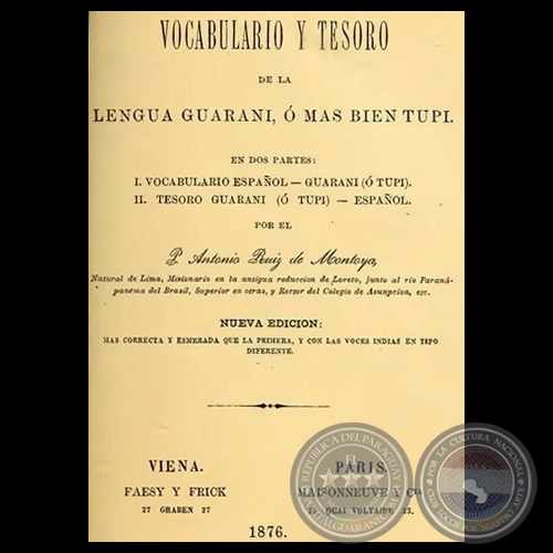 VOCABULARIO Y TESORO DE LA LENGUA GUARANI, Ó MAS BIEN TUPI - Por el Padre ANTONIO RUIZ DE MONTOYA