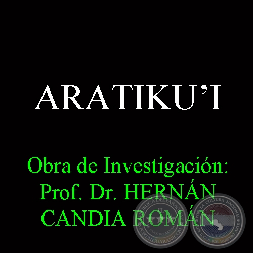 ARATIKUʼI - Obra de Investigación: Prof. Dr. HERNÁN CANDIA ROMÁN