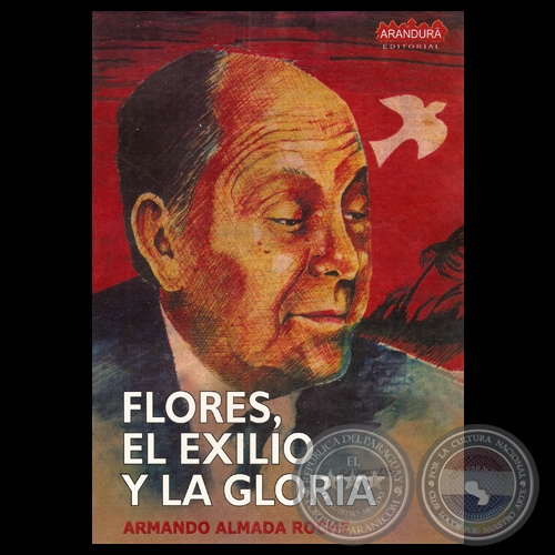 JOSÉ ASUNCIÓN FLORES, EL EXILIO Y LA GLORIA - Por ARMANDO ALMADA ROCHE - Año 2008