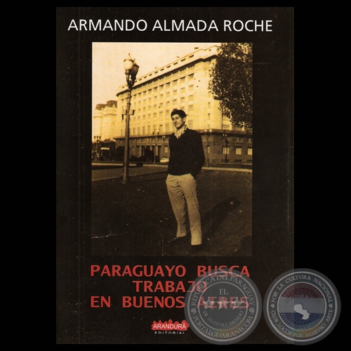 PARAGUAYO BUSCA TRABAJO EN BUENOS AIRES - Novela de ARMANDO ALMADA ROCHE - Año 2010
