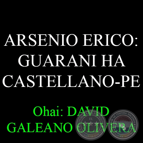 23 DE JULIO DE 1977: FALLECIMIENTO DE ARSENIO ERICO - Ohai: DAVID GALEANO OLIVERA