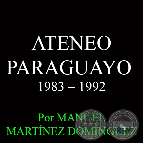 ATENEO PARAGUAYO - UNDCIMA DCADA: 1983  1992 - Por MANUEL MARTNEZ DOMNGUEZ