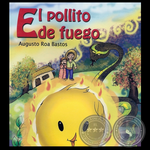 EL POLLITO DE FUEGO - Cuento infantil de AUGUSTO ROA BASTOS - Año 2007