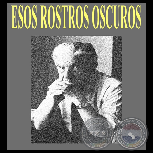 ESOS ROSTROS OSCUROS (Cuentos de AUGUSTO ROA BASTOS)