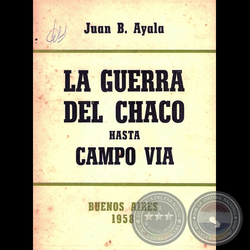 LA GUERRA DEL CHACO HASTA CAMPO VIA, 1958 - General JUAN B. AYALA